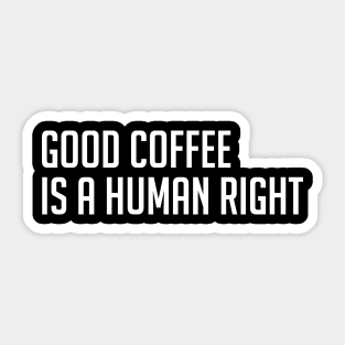 Good Coffee is a Human Right Sticker